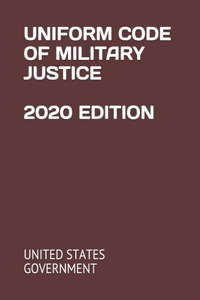 Uniform Code of Military Justice 2020 Edition