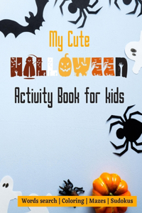 My cute halloween activity book for kids: Words search Colouring Mazes Sudokus 100 pages 8,5x11 inches