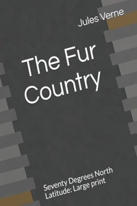 The Fur Country Seventy Degrees North Latitude