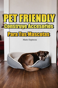 PET FRIENDLY - Construye Accesorios Para Tus Mascotas
