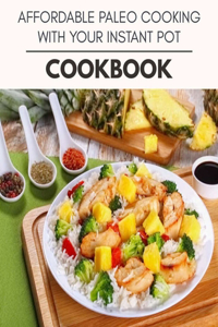 Affordable Paleo Cooking With Your Instant Pot Cookbook