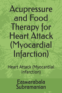 Acupressure and Food Therapy for Heart Attack (Myocardial Infarction)