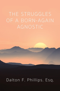 The Struggles of a Born-Again Agnostic