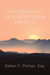 Struggles of a Born-Again Agnostic