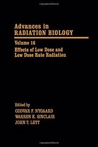 Effects of Low Dose and Low Dose Rate Ionizing (v. 16) (Advances in Radiation Biology)