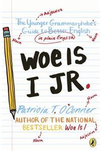 Woe Is I Jr.: The Younger Grammarphobe's Guide to Better English in Plain English