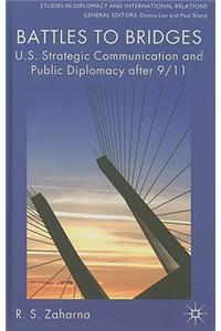 Battles to Bridges: U.S. Strategic Communication and Public Diplomacy After 9/11