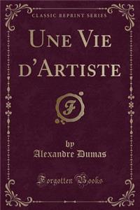 Une Vie d'Artiste (Classic Reprint)