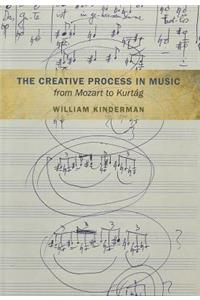 The Creative Process in Music from Mozart to Kurtag