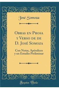 Obras En Prosa Y Verso de de D. Josï¿½ Somoza: Con Notas, Apï¿½ndices Y Un Estudio Preliminar (Classic Reprint)