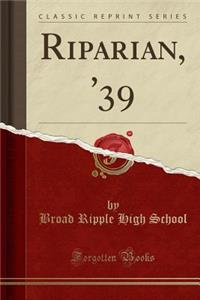 Riparian, '39 (Classic Reprint)