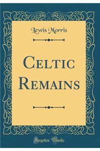 Celtic Remains (Classic Reprint)