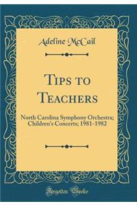 Tips to Teachers: North Carolina Symphony Orchestra; Children's Concerts; 1981-1982 (Classic Reprint)