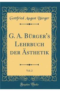 G. A. Bürger's Lehrbuch der Ästhetik, Vol. 2 (Classic Reprint)