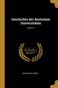 Geschichte der deutschen Universitäten; Volume 1