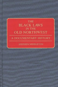 Black Laws in the Old Northwest: A Documentary History