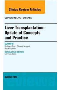 Liver Transplantation: Update of Concepts and Practice, an Issue of Clinics in Liver Disease