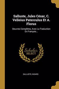 Salluste, Jules César, C. Velleius Paterculus Et A. Florus