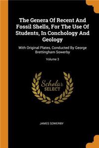 The Genera of Recent and Fossil Shells, for the Use of Students, in Conchology and Geology: With Original Plates, Conducted by George Brettingham Sowerby; Volume 3