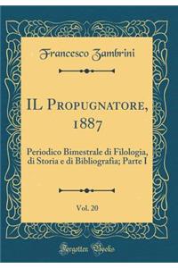 Il Propugnatore, 1887, Vol. 20: Periodico Bimestrale Di Filologia, Di Storia E Di Bibliografia; Parte I (Classic Reprint)
