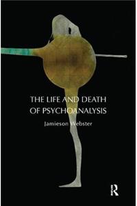 The Life and Death of Psychoanalysis