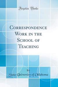 Correspondence Work in the School of Teaching (Classic Reprint)