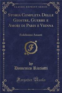 Storia Completa Delle Giostre, Guerre E Amori Di Paris E Vienna