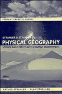 Physical Geography: Science And Systems Of The Human Environment, Student Exercise Manual