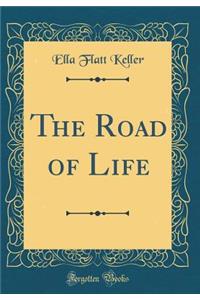 The Road of Life (Classic Reprint)