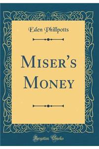 Miser's Money (Classic Reprint)