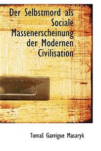 Der Selbstmord als Sociale Massenerscheinung der Modernen Civilisation