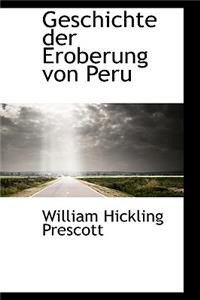 Geschichte Der Eroberung Von Peru.