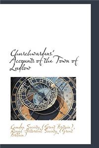Churchwardens' Accounts of the Town of Ludlow