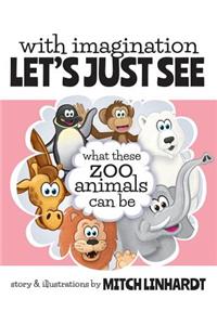 With Imagination Let's Just See What These Zoo Animals Can Be