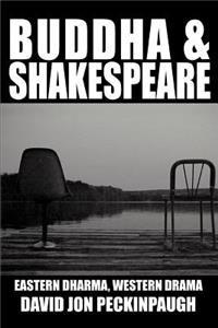 Buddha and Shakespeare: Eastern Dharma, Western Drama