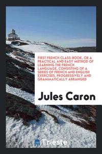 FIRST FRENCH CLASS-BOOK, OR A PRACTICAL