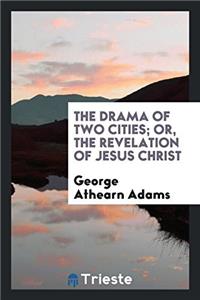 THE DRAMA OF TWO CITIES; OR, THE REVELAT