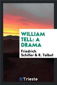 William Tell: A Drama