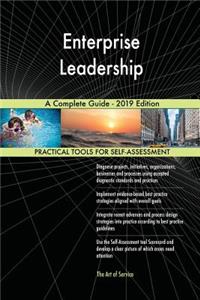 Enterprise Leadership A Complete Guide - 2019 Edition