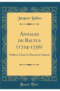 Annales de Baltus (1724-1756): PubliÃ©es d'AprÃ¨s Le Manuscrit Original (Classic Reprint)