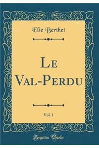 Le Val-Perdu, Vol. 1 (Classic Reprint)