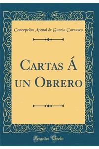 Cartas Á un Obrero (Classic Reprint)