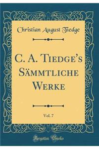 C. A. Tiedge's Sämmtliche Werke, Vol. 7 (Classic Reprint)