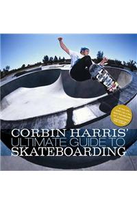 Corbin Harris' Ultimate Guide to Skateboarding