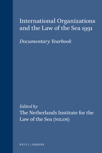 International Organizations and the Law of the Sea: Documentary Yearbook, 1991