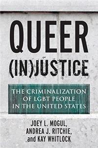 Queer (In)Justice: The Criminalization of LGBT People in the United States