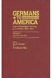 Germans to America, May 24, 1851 - June 5, 1852: Lists of Passengers Arriving at U.S. Ports