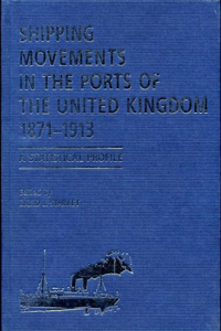 Shipping Movements in the Ports of the United Kingdom, 1871-1913: A Statistical Profile