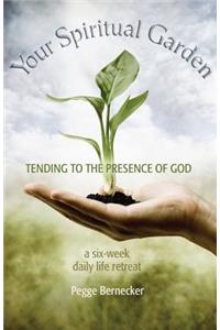 Your Spiritual Garden: Tending to the Presence of God