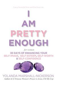I Am Pretty Enough (for women)